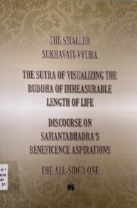 THE SMALLER SUKHAVATI-VYUHA THE SUTRA OF VISUALIZING THE BUDDHA OF IMMEASURABLE LENGTH OF LIFE DISCOURSE ON SAMANTABHADRA’S BENEFICENCE ASPIRATIONS THE ALL-SIDED ONE